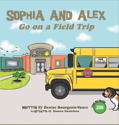 Denise Bourgeois-Vance - Sophia and Alex Go on a Field Trip, Inbunden