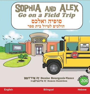 Denise Bourgeois-Vance - Sophia and Alex Go on a Field Trip, Inbunden