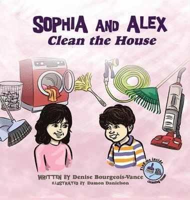 Denise Bourgeois-Vance - Sophia and Alex Clean the House, Inbunden