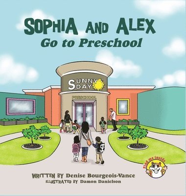 Denise R Bourgeois-Vance - Sophia and Alex Go to Preschool, Inbunden