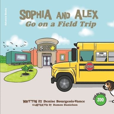 Denise Bourgeois-Vance - Sophia and Alex Go on a Field Trip, Häftad