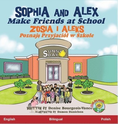 Denise Bourgeois-Vance - Sophia and Alex Make Friends at School, Inbunden
