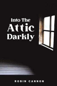bokomslag Into the Attic Darkly