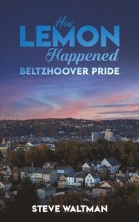 bokomslag How Lemon Happened - Beltzhoover Pride