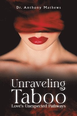 Dr. Anthony Mathews, Anthony Mathews - Unraveling Taboo: Love's Unexpected Pathways, Häftad