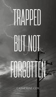Catherine Cox - Trapped but Not Forgotten, Inbunden
