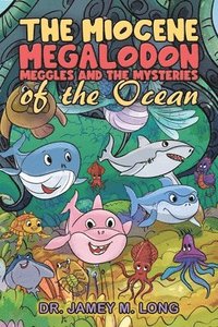 bokomslag The Miocene Megalodon: Meggles and the Mysteries of the Ocean