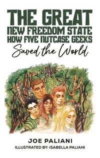 bokomslag Great New Freedom State: How Five Nutcase Geeks Saved the World