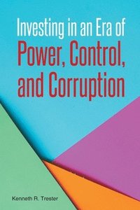 bokomslag Investing in an Era of Power, Control, and Corruption