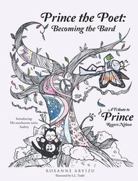 bokomslag Prince the Poet: Becoming the Bard: A Tribute to Prince Rogers Nelson Introducing: Audrey Hepuuuurn his Trusty Tuxie