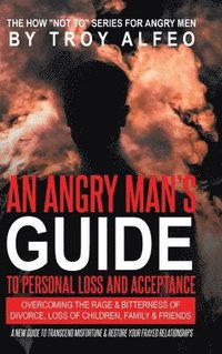 bokomslag An Angry Man's Guide to Personal Loss and Acceptance