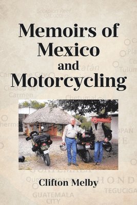 Clifton Melby, Melby,Clifton, - Memoirs of Mexico and Motorcycling, Häftad
