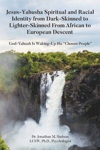 bokomslag Jesus-Yahusha Spiritual and Racial Identity from Dark-Skinned to Lighter-Skinned From African to European Descent