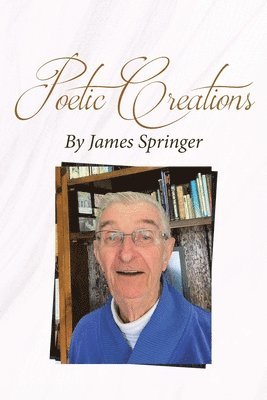 Poetic Creations By James Springer 1