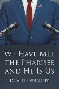 bokomslag We Have Met the Pharisee and He Is Us