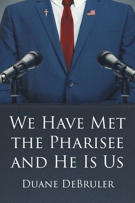 bokomslag We Have Met the Pharisee and He Is Us