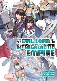 bokomslag I'm the Evil Lord of an Intergalactic Empire! (Light Novel) Vol. 7
