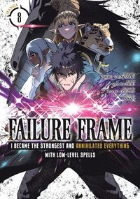 bokomslag Failure Frame: I Became the Strongest and Annihilated Everything With Low-Level Spells (Manga) Vol. 8