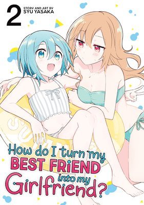 How Do I Turn My Best Friend Into My Girlfriend? Vol. 2 1