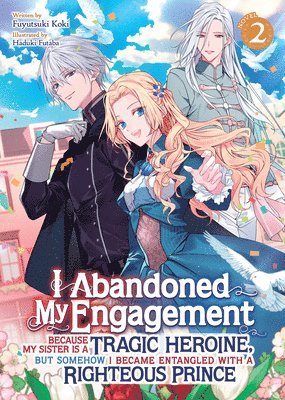 Fuyutsuki Koki - I Abandoned My Engagement Because My Sister is a Tragic Heroine, but Somehow I Became Entangled with a Righteous Prince (Light Novel) Vol. 2, Häftad