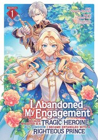 bokomslag I Abandoned My Engagement Because My Sister Is a Tragic Heroine, But Somehow I Became Entangled with a Righteous Prince (Manga) Vol. 1
