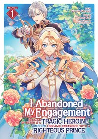 bokomslag I Abandoned My Engagement Because My Sister is a Tragic Heroine, but Somehow I Became Entangled with a Righteous Prince (Manga) Vol. 1