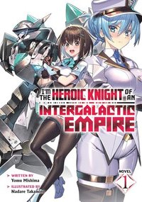 bokomslag I'm the Heroic Knight of an Intergalactic Empire! (Light Novel) Vol. 1