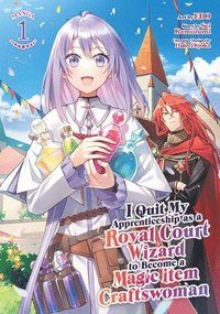 bokomslag I Quit My Apprenticeship as a Royal Court Wizard to Become a Magic Item Craftswoman (Manga) Vol. 1