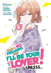 bokomslag There's No Freaking Way I'll Be Your Lover! Unless... (Manga) Vol. 6