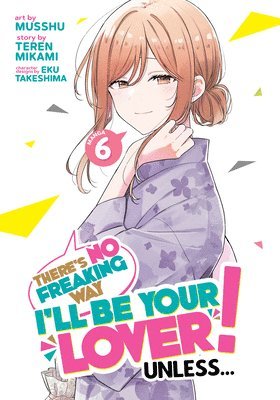 There's No Freaking Way I'll be Your Lover! Unless... (Manga) Vol. 6 1