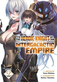 bokomslag I'm the Heroic Knight of an Intergalactic Empire! (Light Novel) Vol. 2