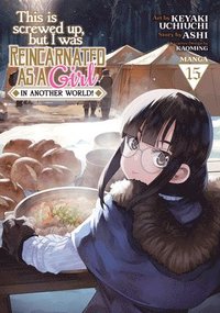 bokomslag This Is Screwed Up, But I Was Reincarnated as a Girl in Another World! (Manga) Vol. 15