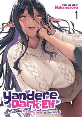 bokomslag Yandere Dark Elf: She Chased Me All the Way From Another World! Vol. 1