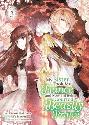 bokomslag My Sister Took My Fiancé and Now I'm Being Courted by a Beastly Prince (Manga) Vol. 3
