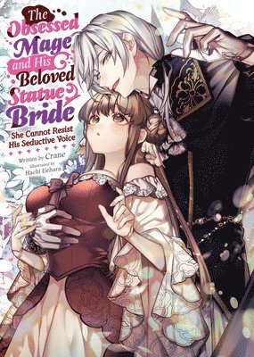 bokomslag The Obsessed Mage and His Beloved Statue Bride: She Cannot Resist His Seductive Voice (Light Novel)