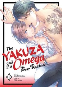 bokomslag The Yakuza and His Omega: Raw Desire Vol. 1