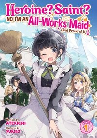 bokomslag Heroine? Saint? No, I'm an All-Works Maid (And Proud of It)! (Light Novel) Vol. 1