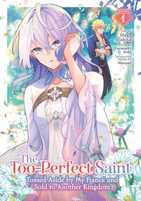 bokomslag The Too-Perfect Saint: Tossed Aside by My Fiancé and Sold to Another Kingdom (Manga) Vol. 1