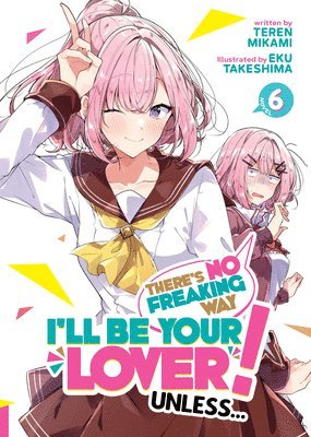 bokomslag There's No Freaking Way I'll be Your Lover! Unless... (Light Novel) Vol. 6