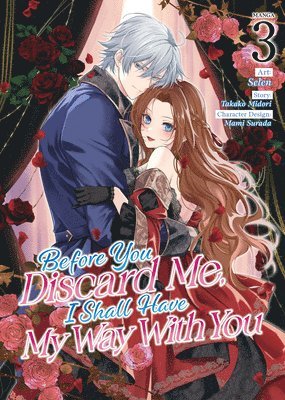 Before You Discard Me, I Shall Have My Way With You (Manga) Vol. 3