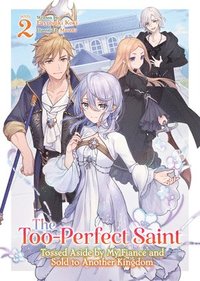 bokomslag The Too-Perfect Saint: Tossed Aside by My Fianc and Sold to Another Kingdom (Light Novel) Vol. 2