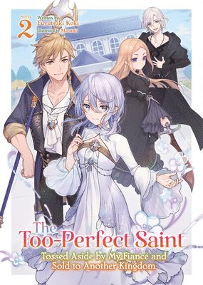 bokomslag The Too-Perfect Saint: Tossed Aside by My Fiancé and Sold to Another Kingdom (Light Novel) Vol. 2