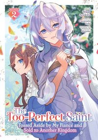 bokomslag The Too-Perfect Saint: Tossed Aside by My Fianc and Sold to Another Kingdom (Manga) Vol. 2