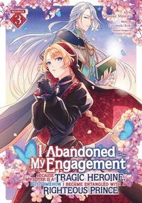 bokomslag I Abandoned My Engagement Because My Sister is a Tragic Heroine, but Somehow I Became Entangled with a Righteous Prince (Manga) Vol. 3