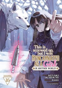 bokomslag This Is Screwed Up, but I Was Reincarnated as a GIRL in Another World! (Manga) Vol. 16