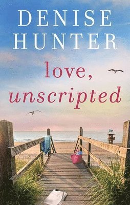 Denise Hunter - Love, Unscripted, Inbunden