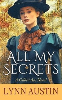 bokomslag All My Secrets: A Gilded Age Novel