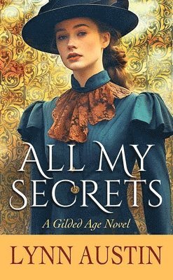 All My Secrets: A Gilded Age Novel 1