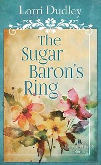 bokomslag The Sugar Baron's Ring: The Leeward Islands Series