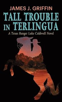 bokomslag Tall Trouble in Terlingua: A Texas Ranger Luke Caldwell Novel